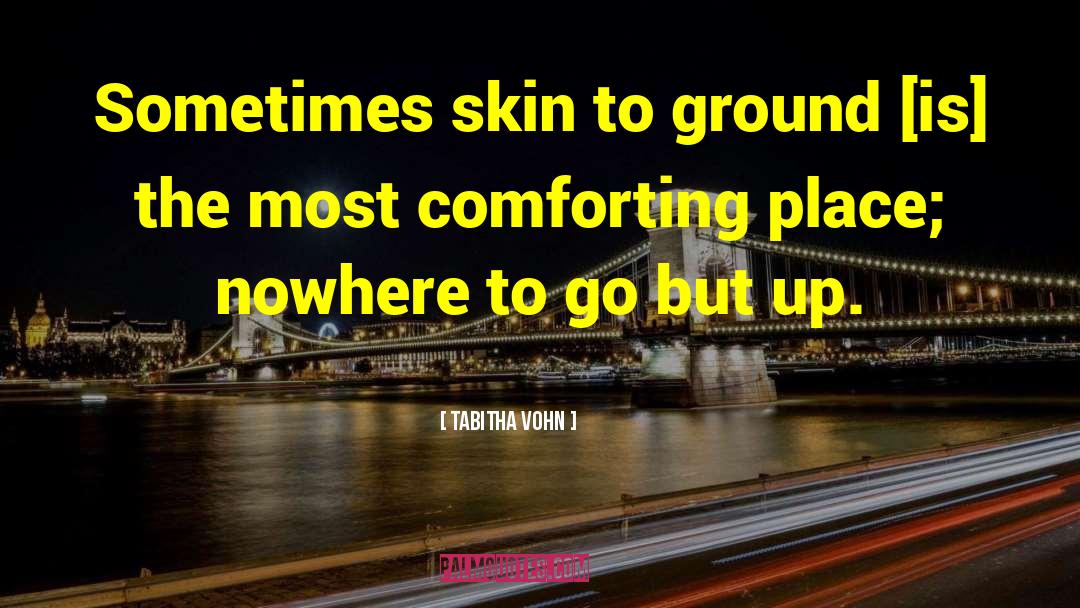 Nowhere To Go But Up quotes by Tabitha Vohn