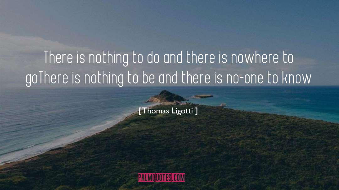 Nowhere To Go quotes by Thomas Ligotti