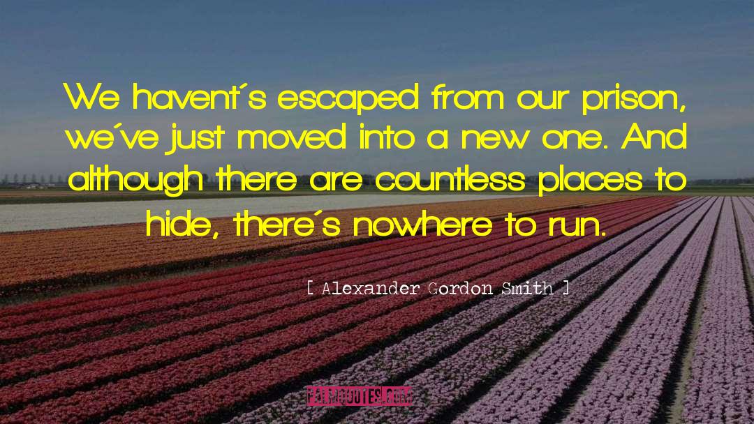 Nowhere To Run quotes by Alexander Gordon Smith