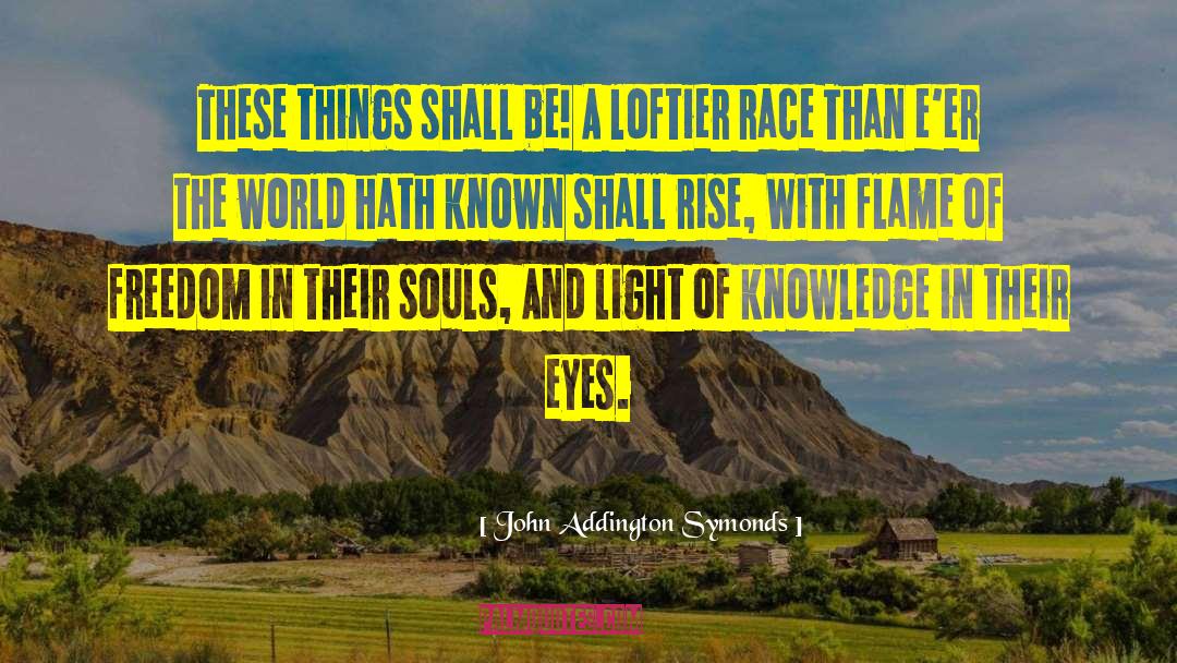 Nrhart Souls quotes by John Addington Symonds
