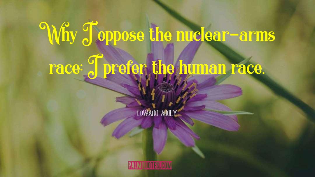 Nuclear Arms quotes by Edward Abbey