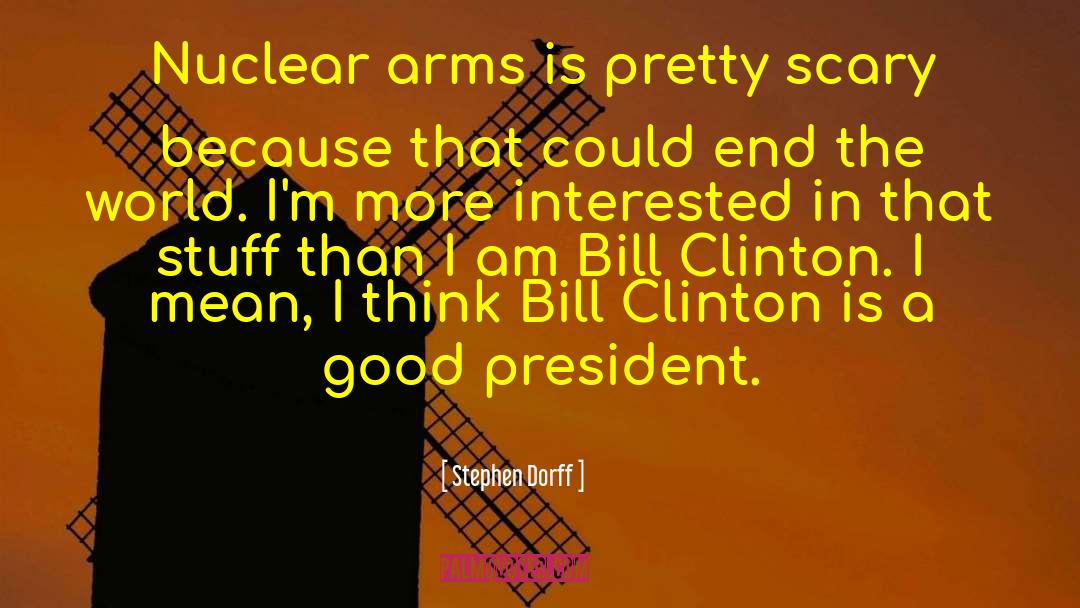 Nuclear Arms quotes by Stephen Dorff