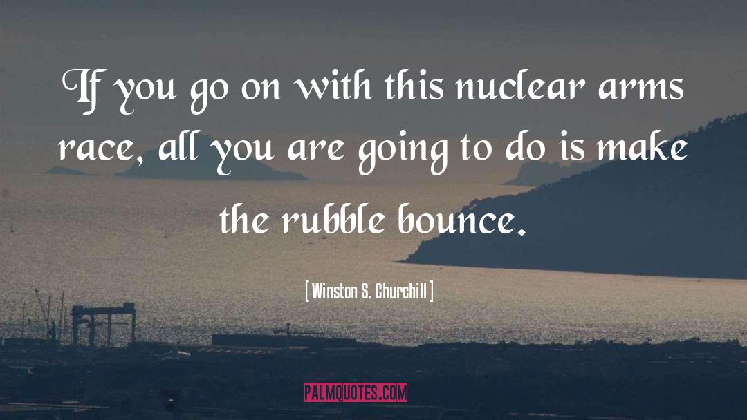 Nuclear Arms Race quotes by Winston S. Churchill
