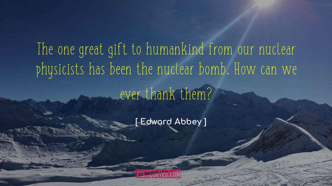 Nuclear Bomb quotes by Edward Abbey