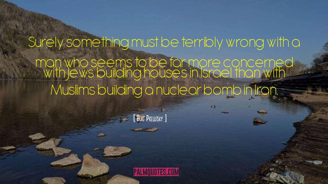 Nuclear Bomb quotes by Burt Prelutsky