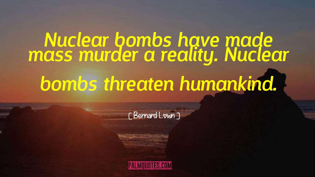 Nuclear Bombs quotes by Bernard Lown