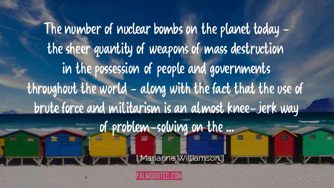 Nuclear Bombs quotes by Marianne Williamson