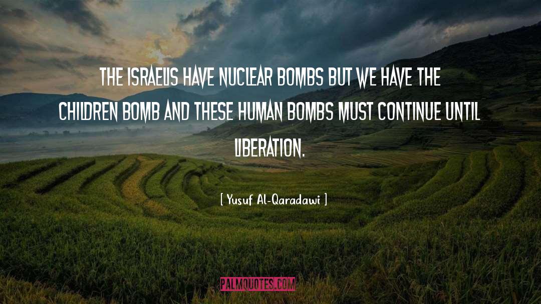 Nuclear Bombs quotes by Yusuf Al-Qaradawi