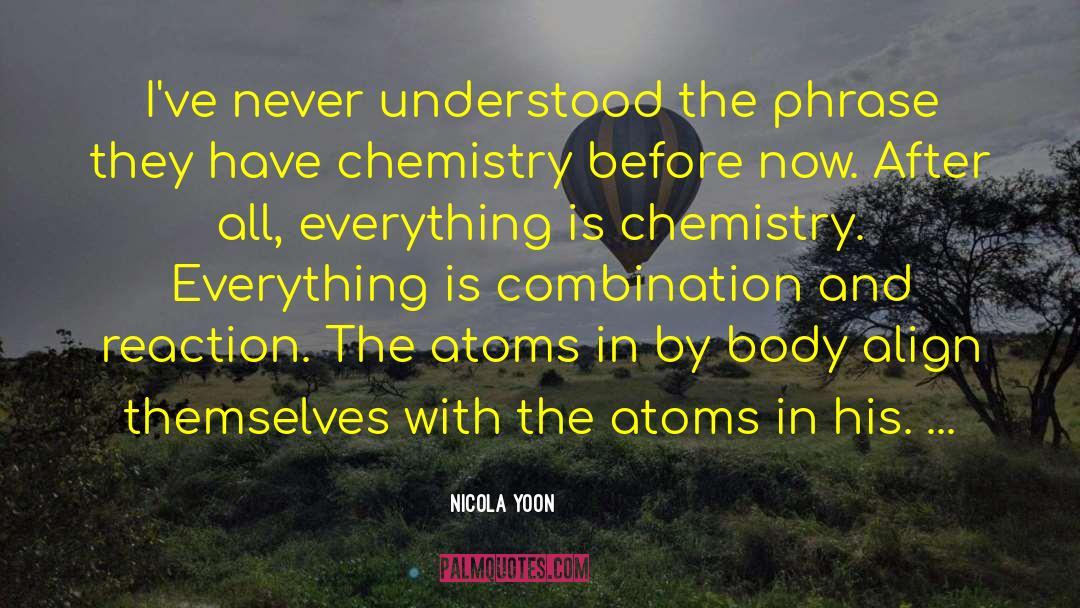 Nuclear Chemistry quotes by Nicola Yoon
