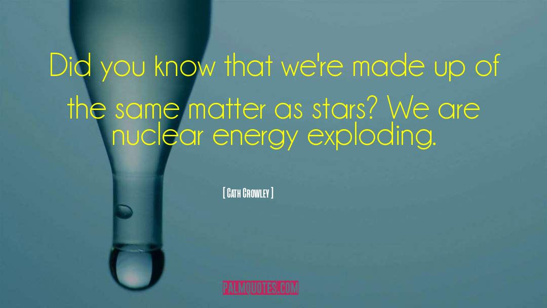 Nuclear Energy quotes by Cath Crowley