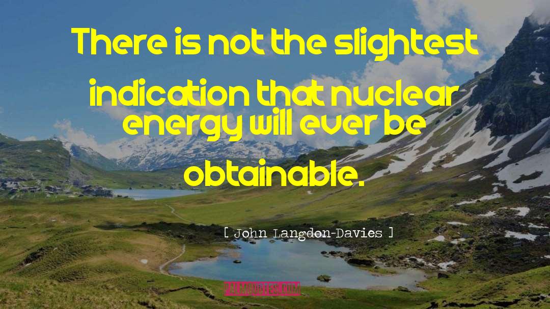 Nuclear Energy quotes by John Langdon-Davies