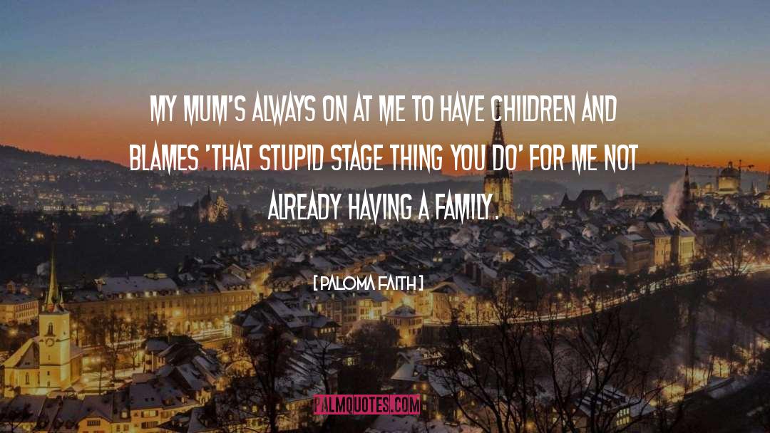 Nuclear Family quotes by Paloma Faith