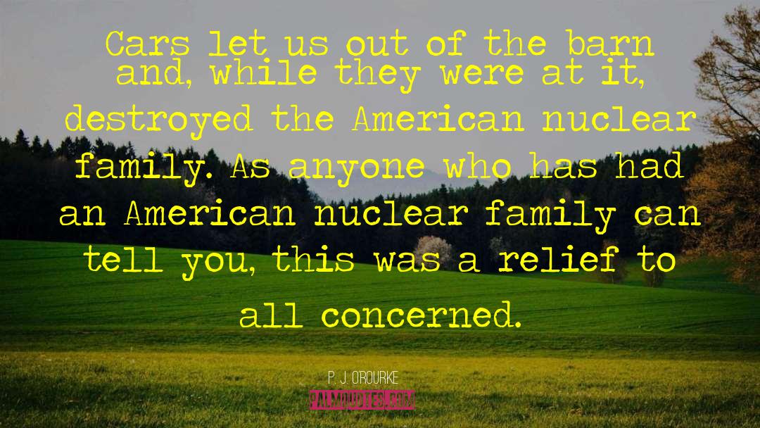 Nuclear Family quotes by P. J. O'Rourke