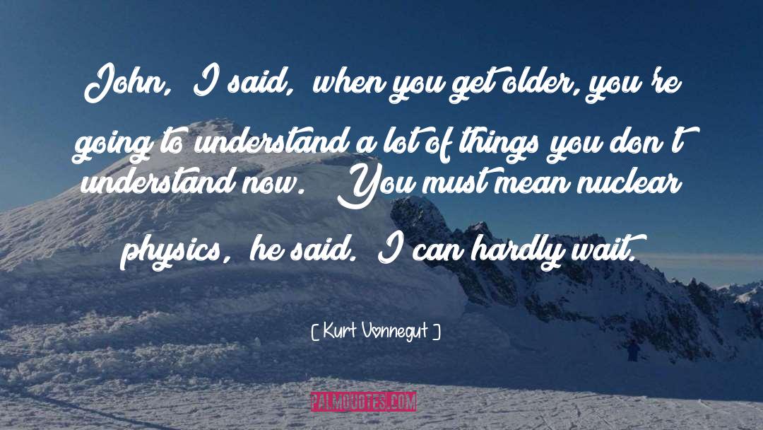 Nuclear Physics quotes by Kurt Vonnegut