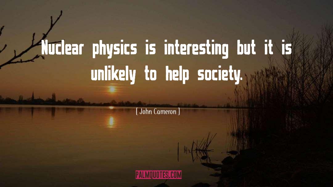 Nuclear Physics quotes by John Cameron