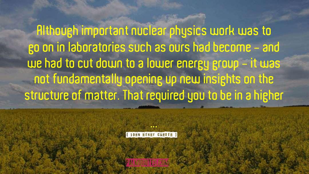 Nuclear Physics quotes by John Henry Carver