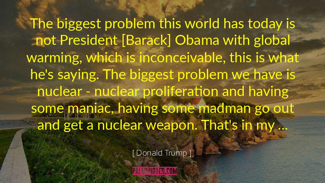 Nuclear Proliferation quotes by Donald Trump