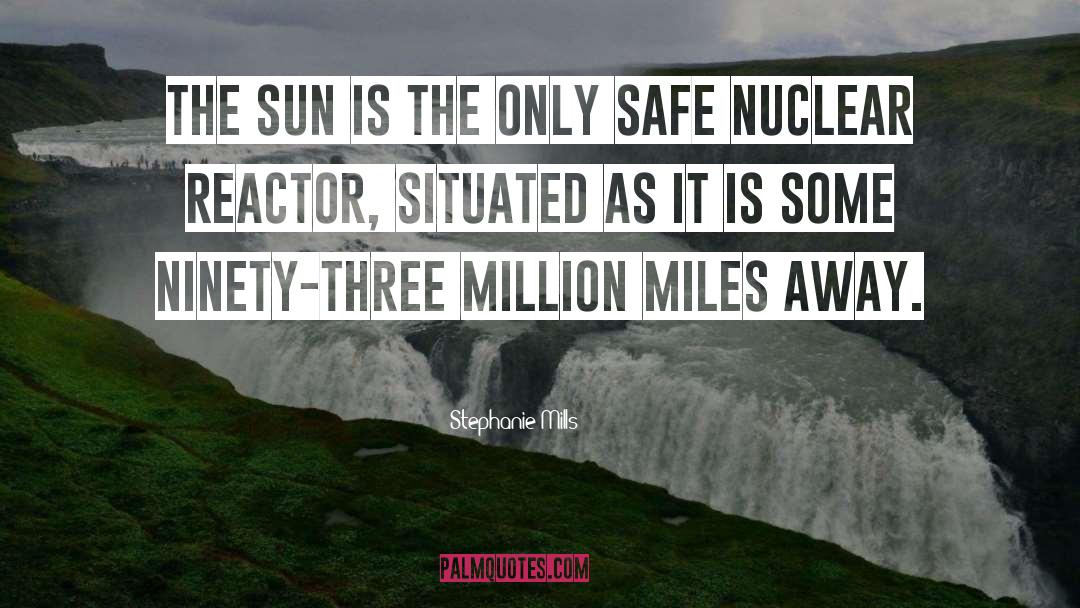 Nuclear Reactor Technology quotes by Stephanie Mills