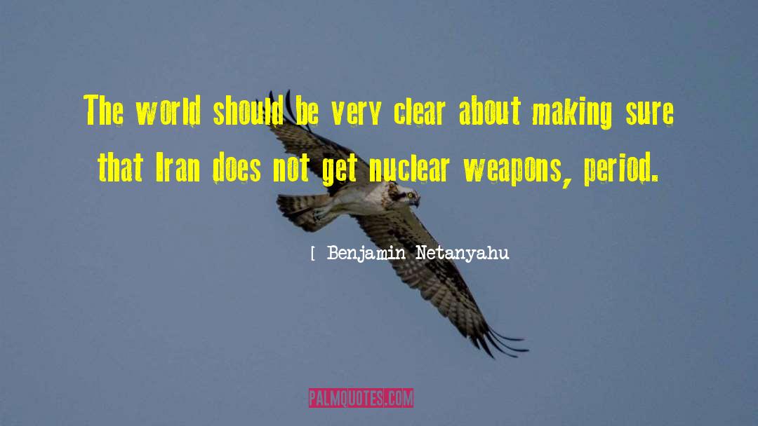 Nuclear Testing quotes by Benjamin Netanyahu