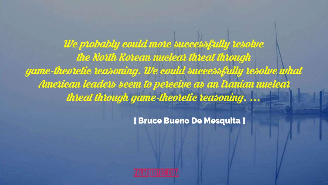 Nuclear Threat quotes by Bruce Bueno De Mesquita