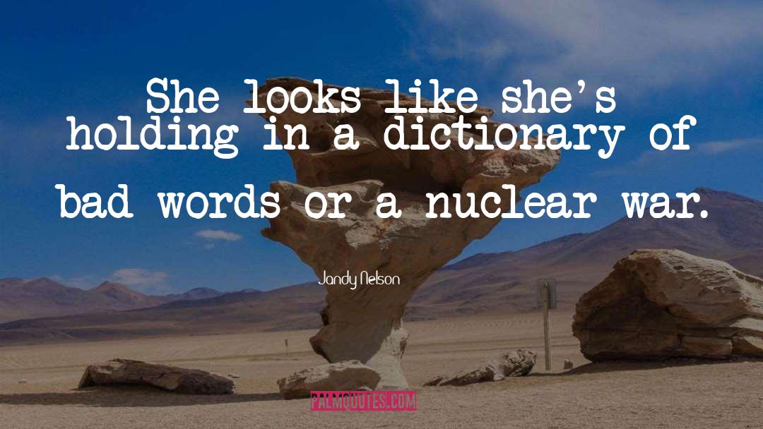 Nuclear War quotes by Jandy Nelson