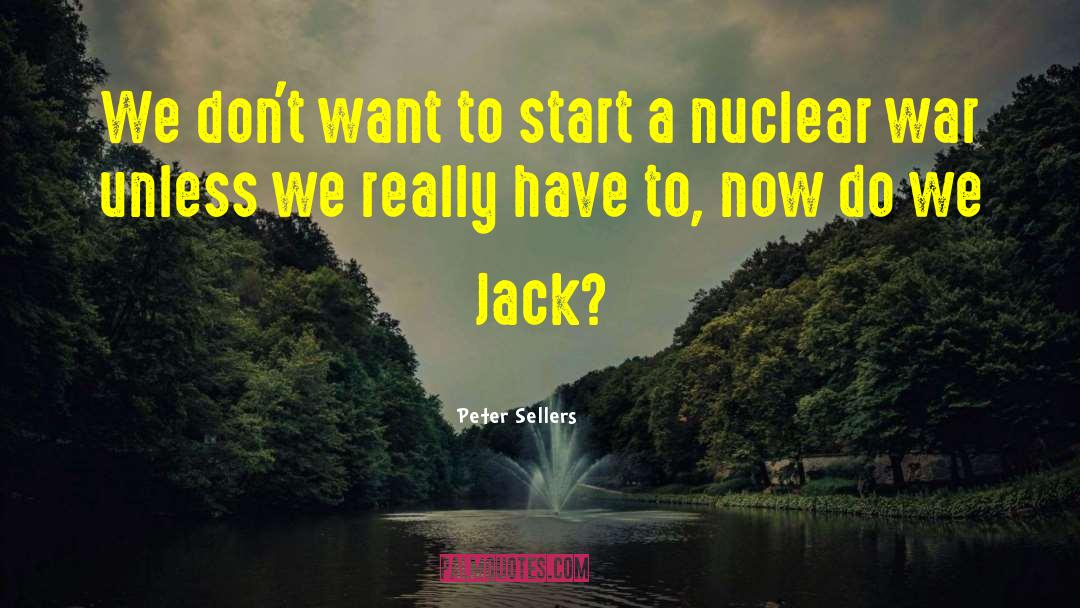 Nuclear War quotes by Peter Sellers