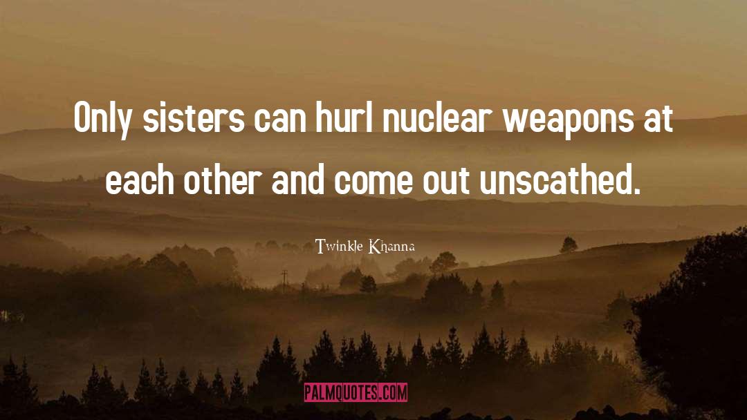 Nuclear Weapons quotes by Twinkle Khanna