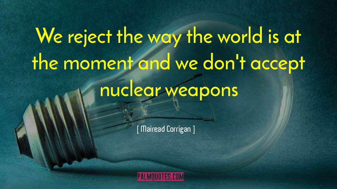Nuclear Weapons quotes by Mairead Corrigan