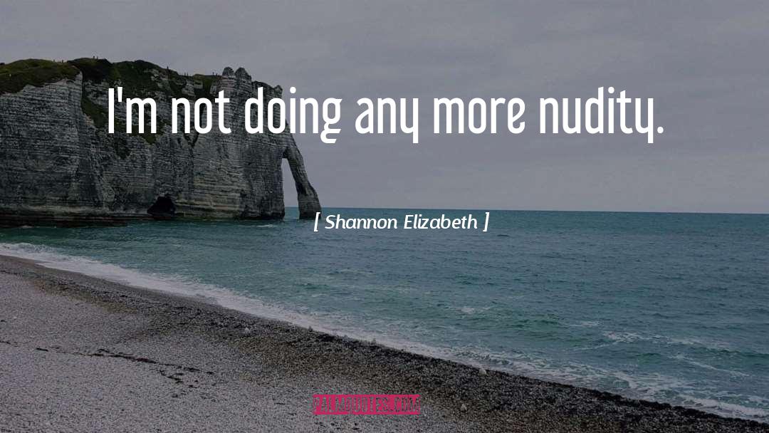 Nudity quotes by Shannon Elizabeth