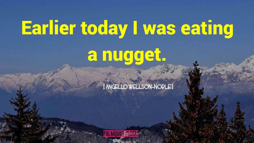 Nugget quotes by Angello Wellson-Noble