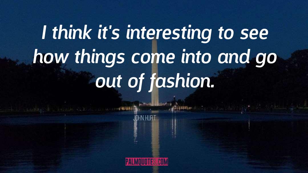 Nuin Fashion quotes by John Hurt