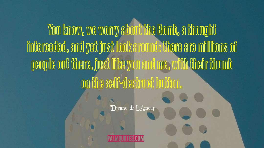 Nuke Button quotes by Etienne De L'Amour