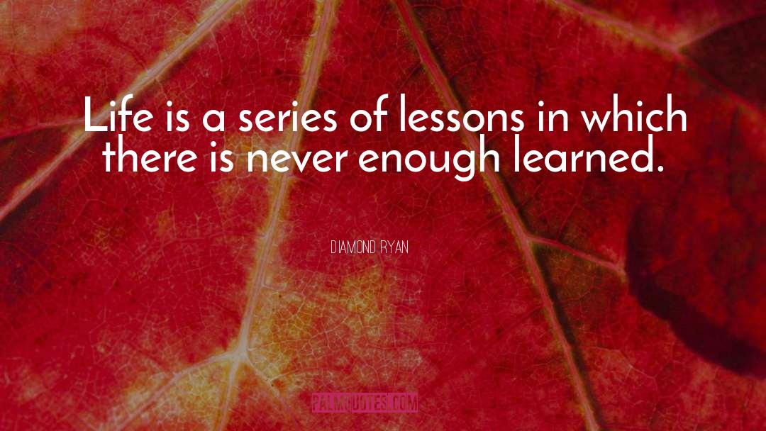 Number Of Learned Lessons quotes by Diamond Ryan