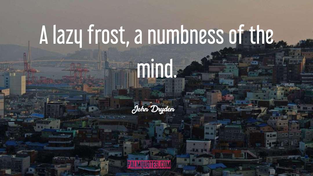 Numbness quotes by John Dryden