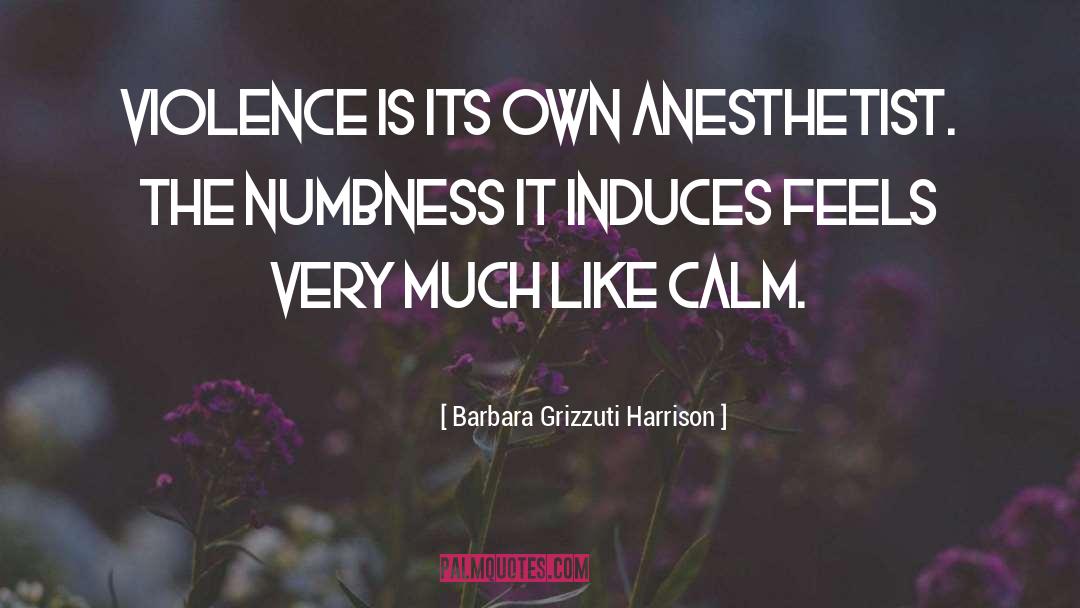 Numbness quotes by Barbara Grizzuti Harrison