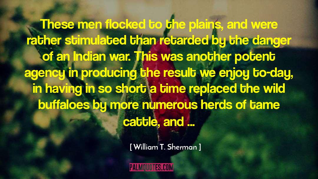 Numerous quotes by William T. Sherman
