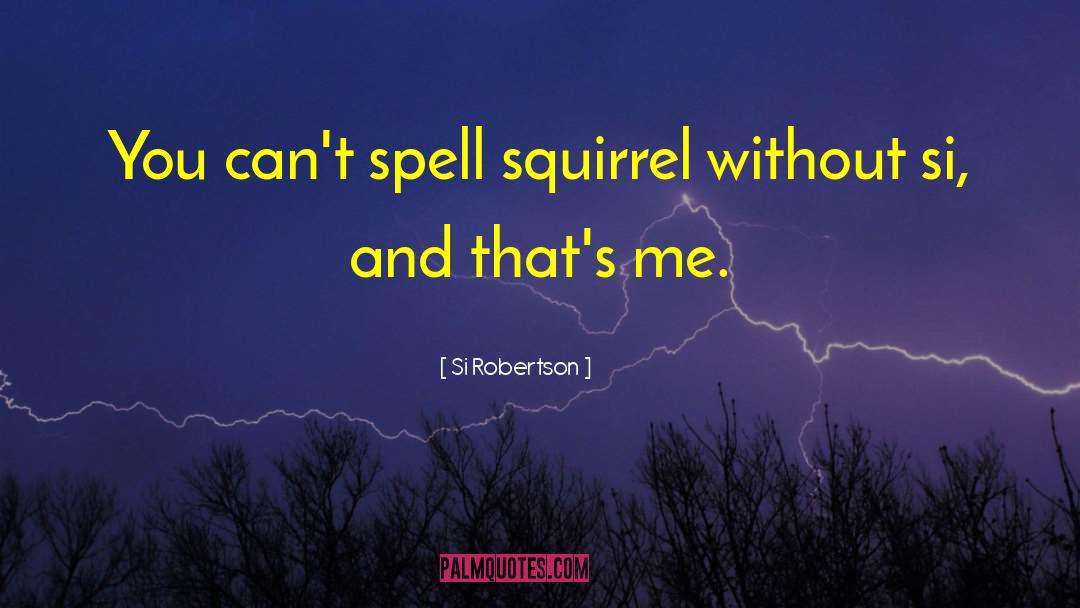 Nunie Native Squirrel quotes by Si Robertson