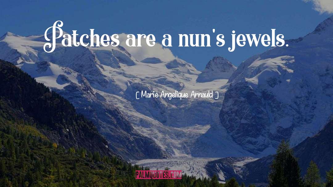 Nuns quotes by Marie Angelique Arnauld