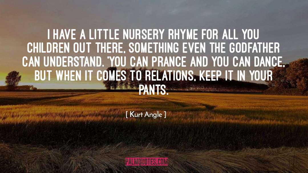 Nursery Quote quotes by Kurt Angle