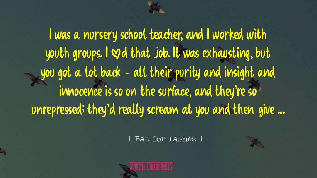Nursery School quotes by Bat For Lashes