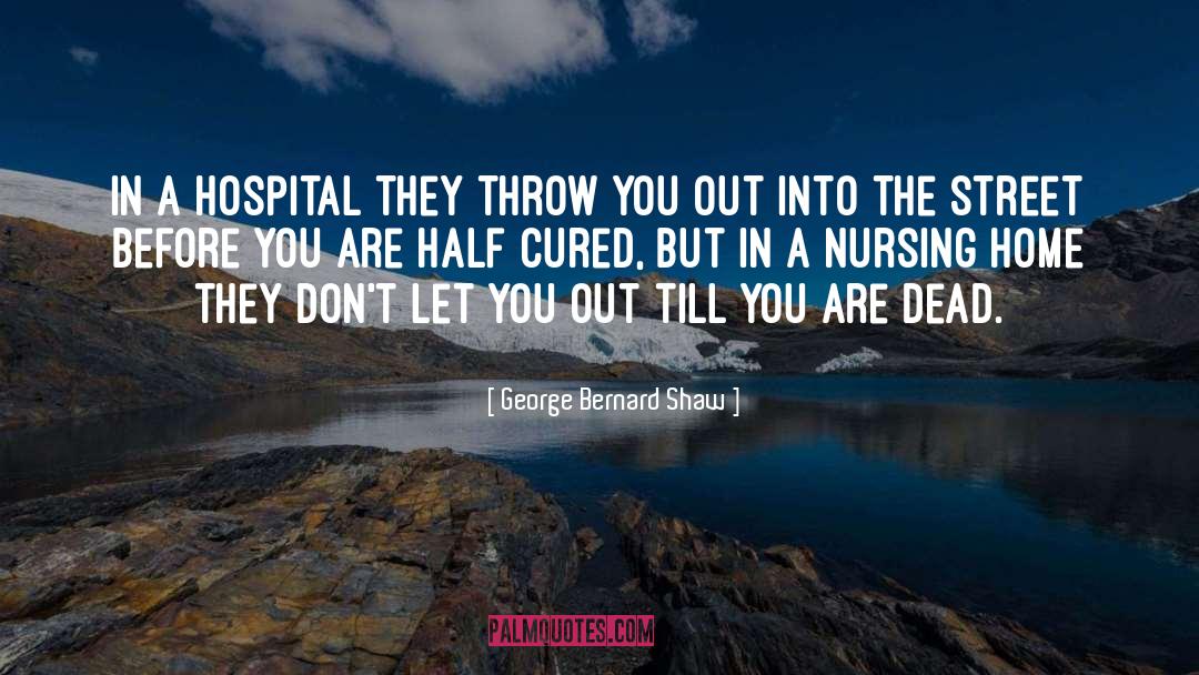 Nursing Home quotes by George Bernard Shaw