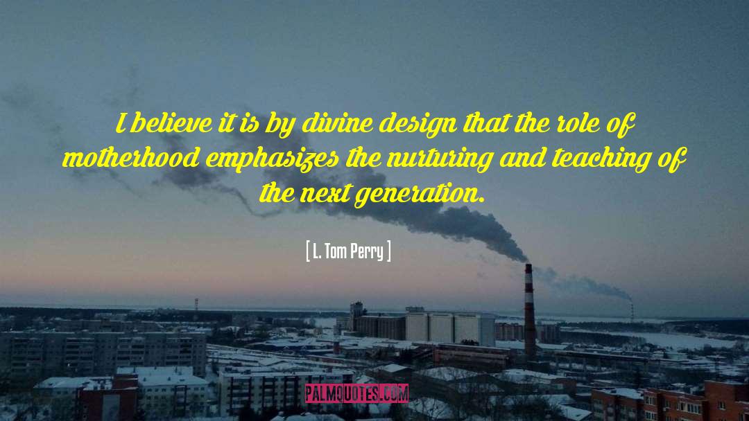 Nurturing quotes by L. Tom Perry