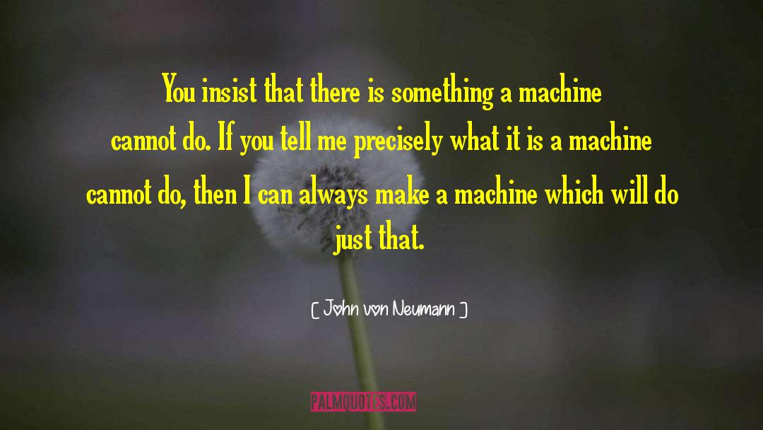 Nut Cracking Machine quotes by John Von Neumann