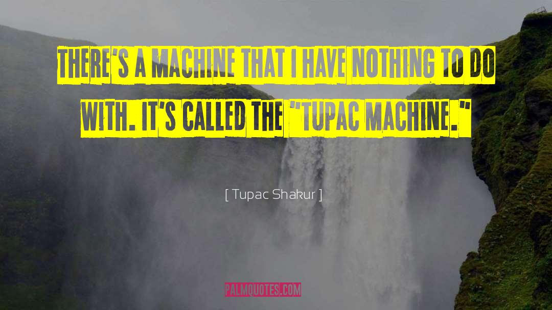 Nut Cracking Machine quotes by Tupac Shakur