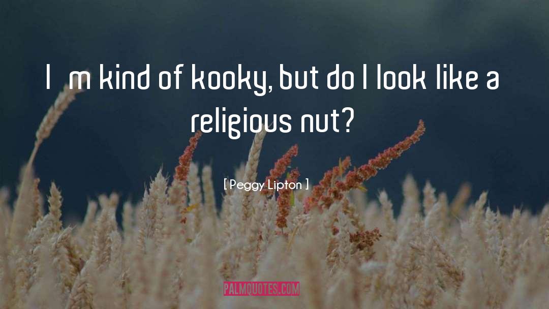 Nut Cracking Machine quotes by Peggy Lipton