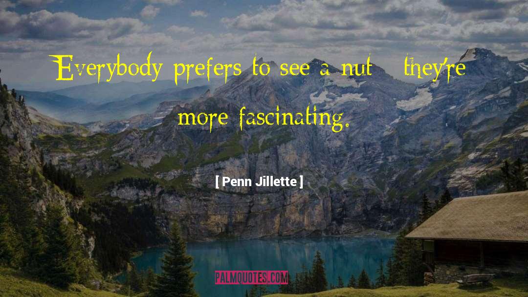 Nut quotes by Penn Jillette