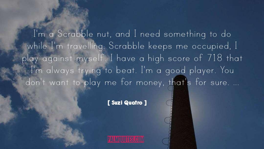 Nut quotes by Suzi Quatro