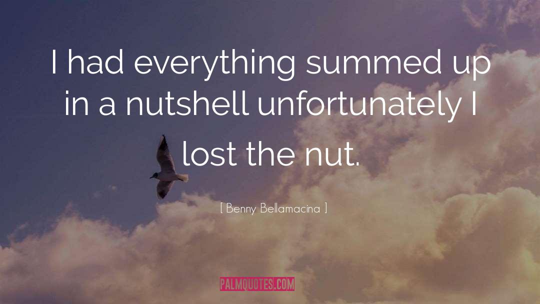 Nut quotes by Benny Bellamacina