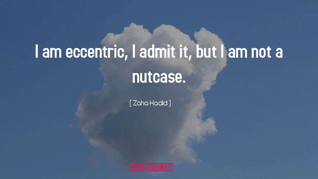 Nutcase quotes by Zaha Hadid