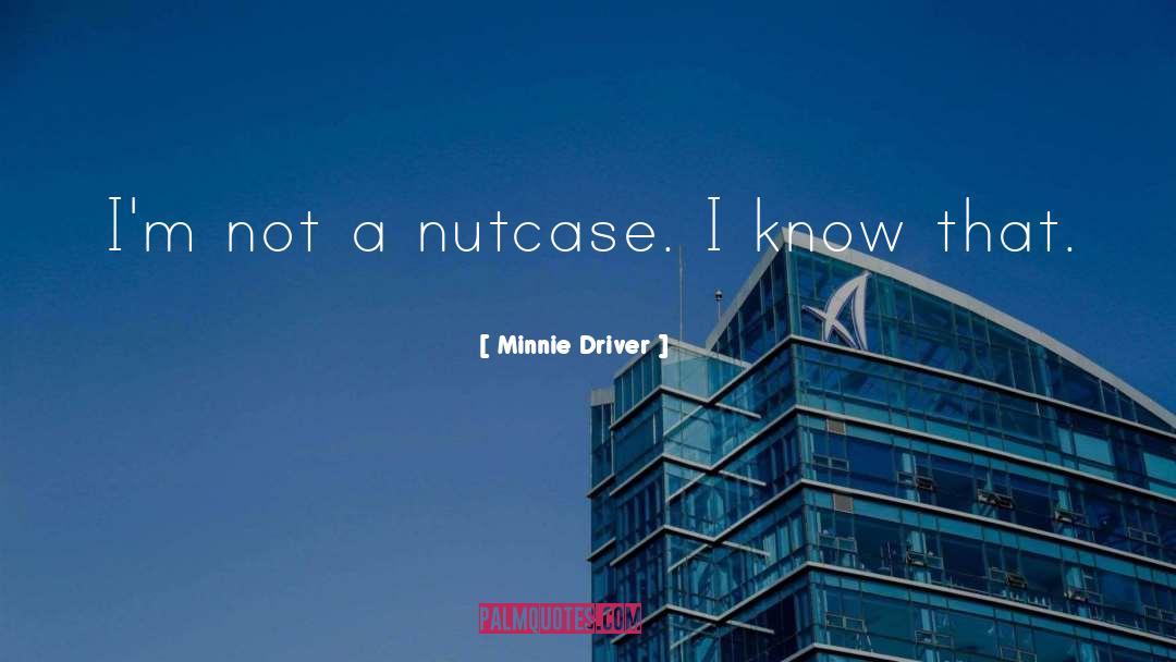 Nutcase quotes by Minnie Driver